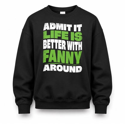 FANNY KTT19-K098-189 – Personalized Funny Quote Apparel “Admit It, Life Is Better With NAME Around”