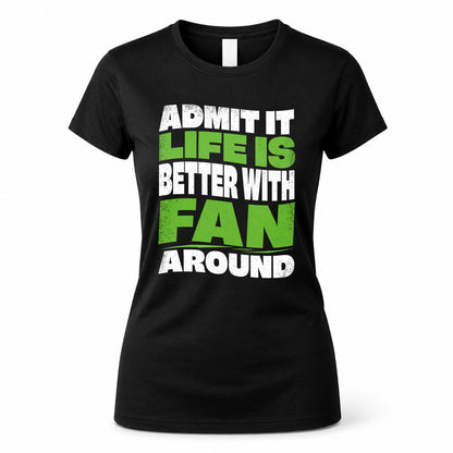 FAN KTT19-K098-189 – Personalized Funny Quote Apparel “Admit It, Life Is Better With NAME Around”