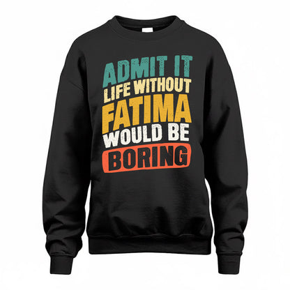 FATIMA TP88-K4-229–Personalized Funny Quote Apparel “Life Without NAME Would Be Boring”