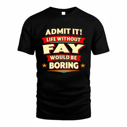 FAY HH88-K2-106–Personalized Funny Quote Apparel “Life Without NAME Would Be Boring”