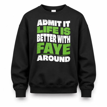 FAYE KTT19-K098-189 – Personalized Funny Quote Apparel “Admit It, Life Is Better With NAME Around”