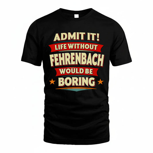 FEHRENBACH HH88-K2-106–Personalized Funny Quote Apparel “Life Without NAME Would Be Boring”