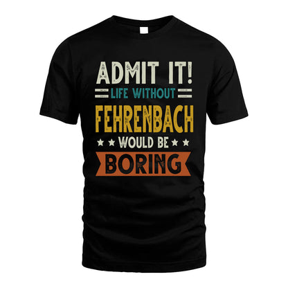 FEHRENBACH HH88-K2–Personalized Funny Quote Apparel “Life Without NAME Would Be Boring”