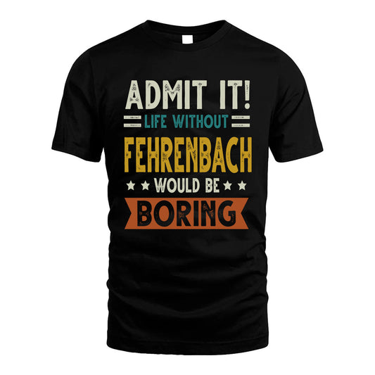 FEHRENBACH HH88-K2–Personalized Funny Quote Apparel “Life Without NAME Would Be Boring”