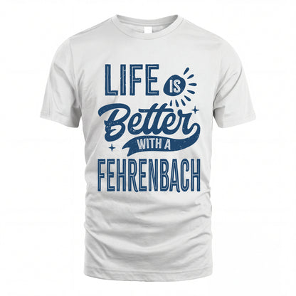 FEHRENBACH HH88-K2–Personalized Name Quote T-Shirt Life Is Better With Unisex Gift