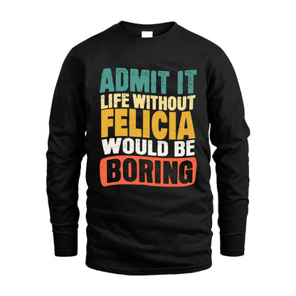 FELICIA KTT28-AMER50-111–Personalized Funny Quote Apparel “Life Without NAME Would Be Boring”