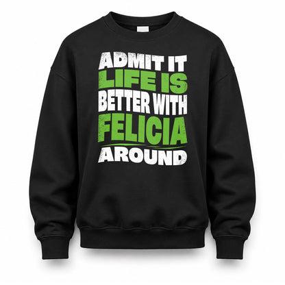 FELICIA KTT19-K098-189 – Personalized Funny Quote Apparel “Admit It, Life Is Better With NAME Around”