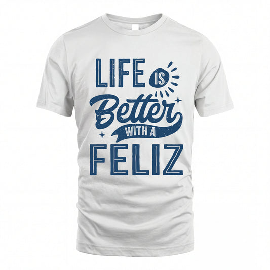 FELIZ HH88-K2–Personalized Name Quote T-Shirt Life Is Better With Unisex Gift