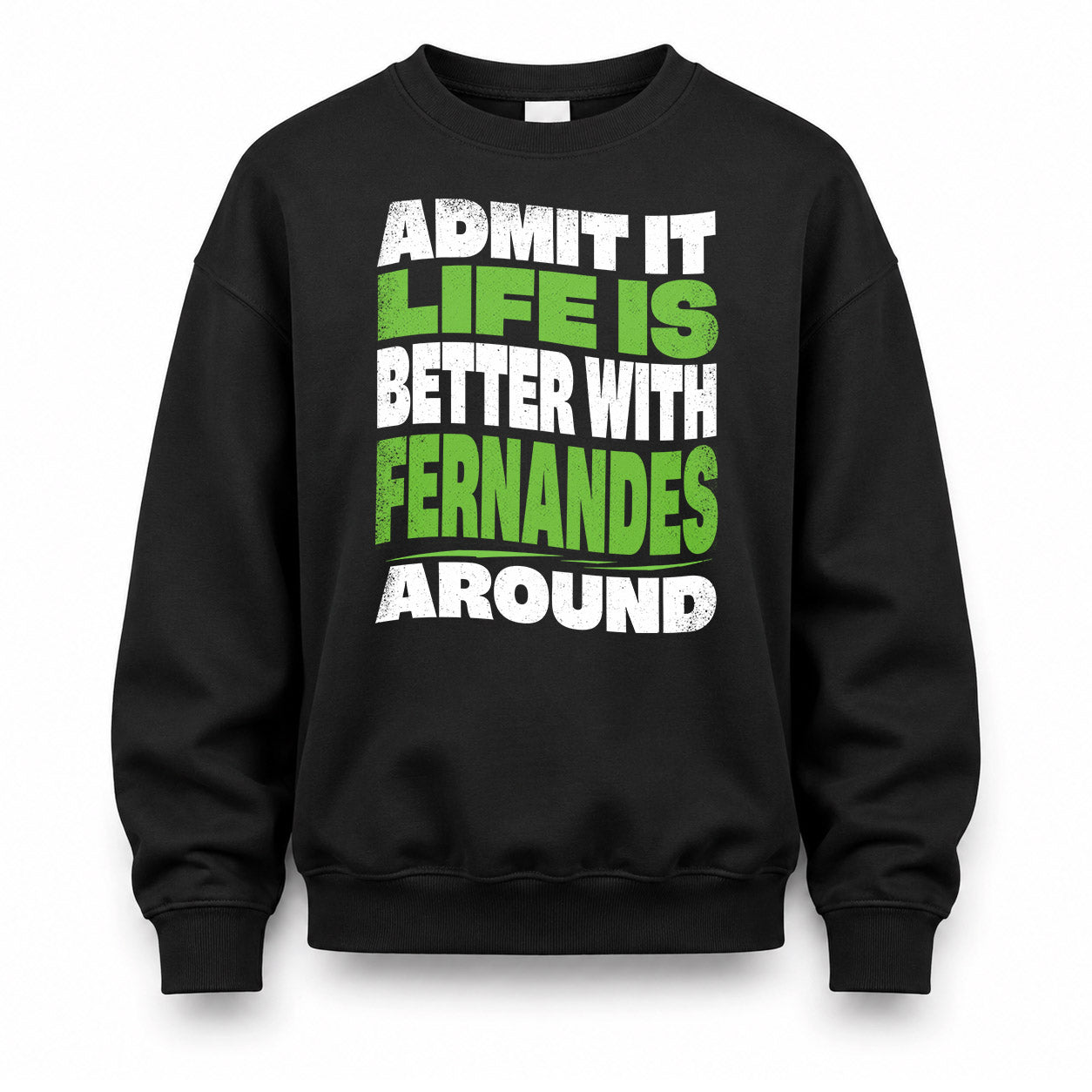 FERNANDES KTT19-K098-189 – Personalized Funny Quote Apparel “Admit It, Life Is Better With NAME Around”