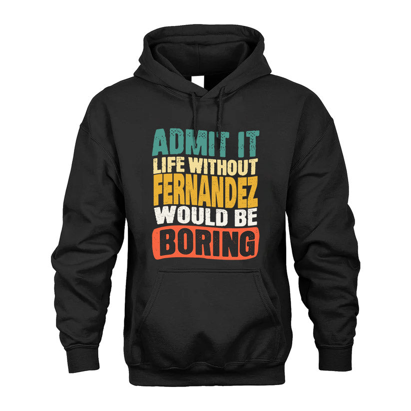FERNANDEZ KTT28-AMER50-111–Personalized Funny Quote Apparel “Life Without NAME Would Be Boring”