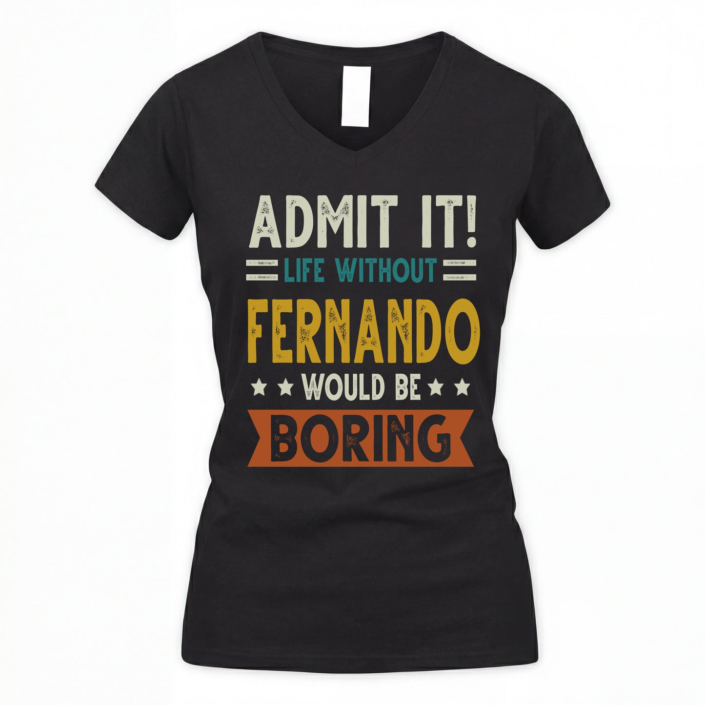 FERNANDO HH88-K2–Personalized Funny Quote Apparel “Life Without NAME Would Be Boring”