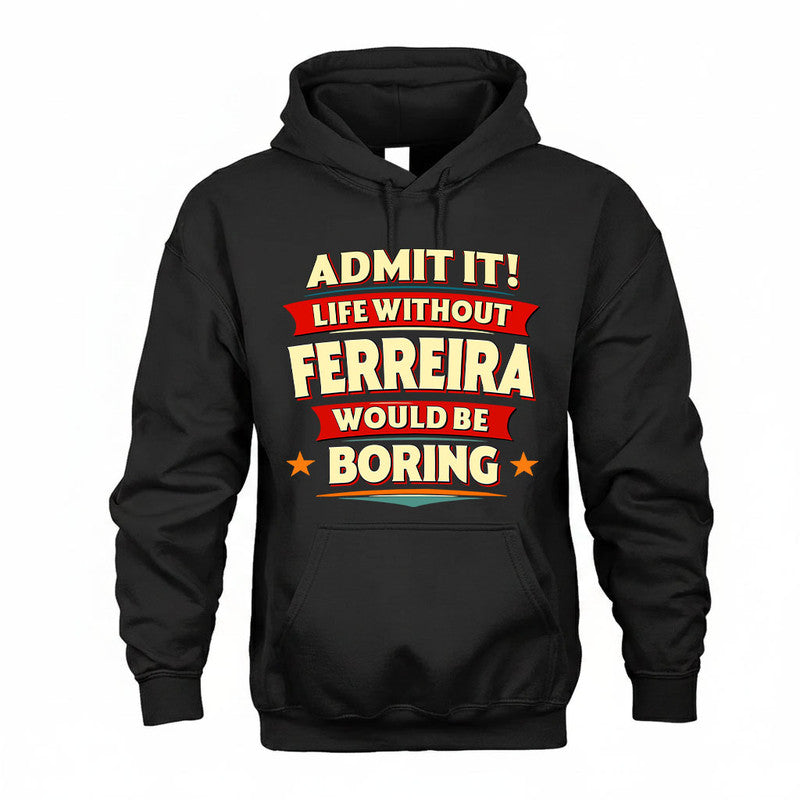 FERREIRA HH88-K2-106–Personalized Funny Quote Apparel “Life Without NAME Would Be Boring”