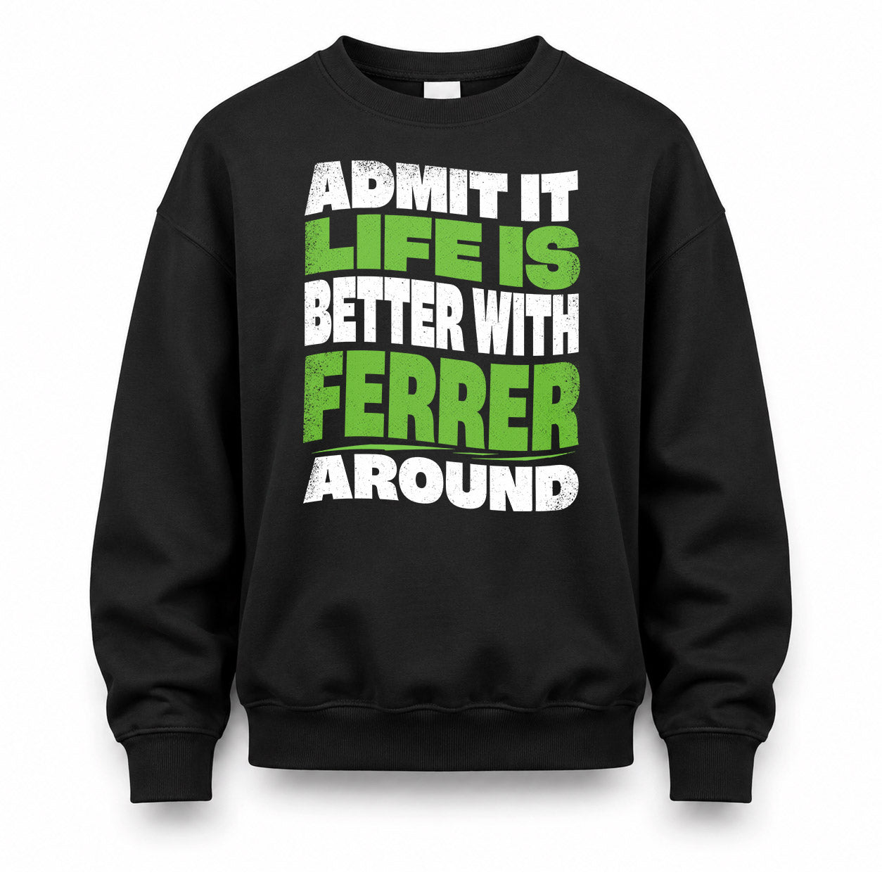 FERRER KTT19-K098-189 – Personalized Funny Quote Apparel “Admit It, Life Is Better With NAME Around”