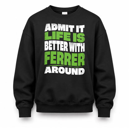 FERRER KTT19-K098-189 – Personalized Funny Quote Apparel “Admit It, Life Is Better With NAME Around”