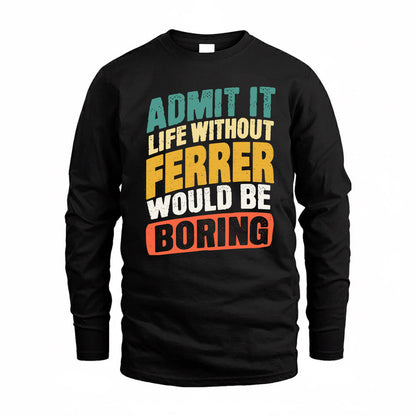 FERRER TP88-K4-229–Personalized Funny Quote Apparel “Life Without NAME Would Be Boring”
