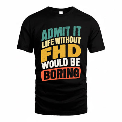 FHD TP88-K4-229–Personalized Funny Quote Apparel “Life Without NAME Would Be Boring”