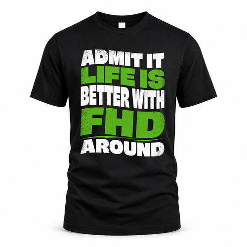 FHD KTT19-K098-189 – Personalized Funny Quote Apparel “Admit It, Life Is Better With NAME Around”