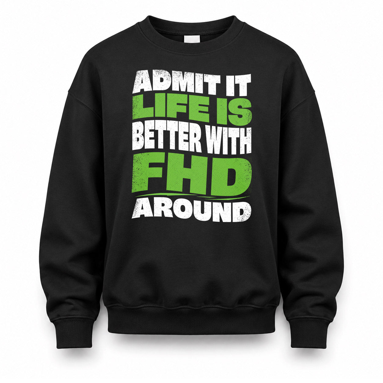 FHD KTT19-K098-189 – Personalized Funny Quote Apparel “Admit It, Life Is Better With NAME Around”