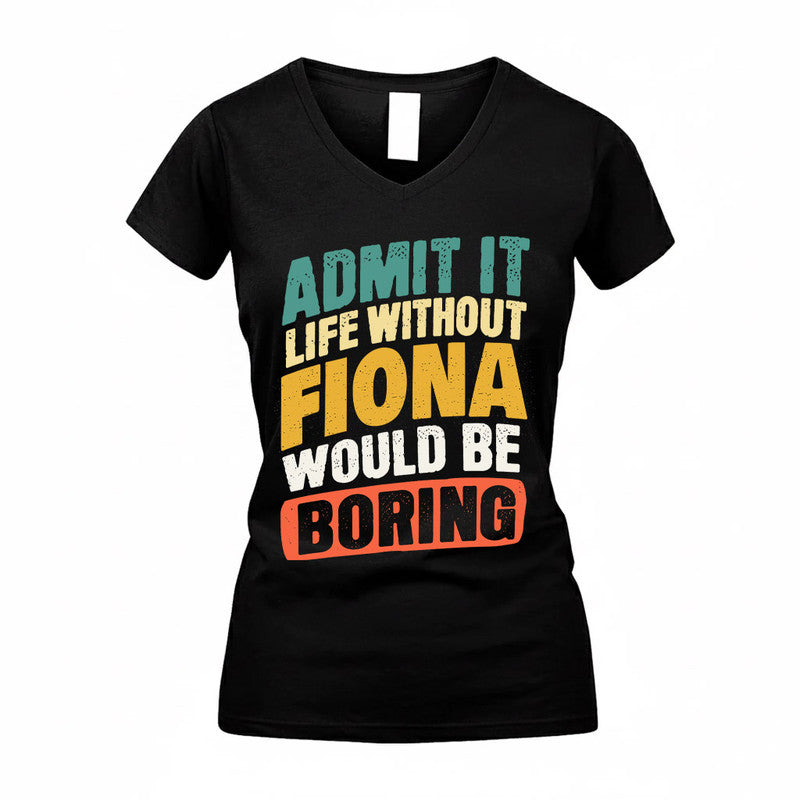 FIONA TP88-K4-229–Personalized Funny Quote Apparel “Life Without NAME Would Be Boring”