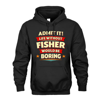 FISHER HH88-K2-106–Personalized Funny Quote Apparel “Life Without NAME Would Be Boring”