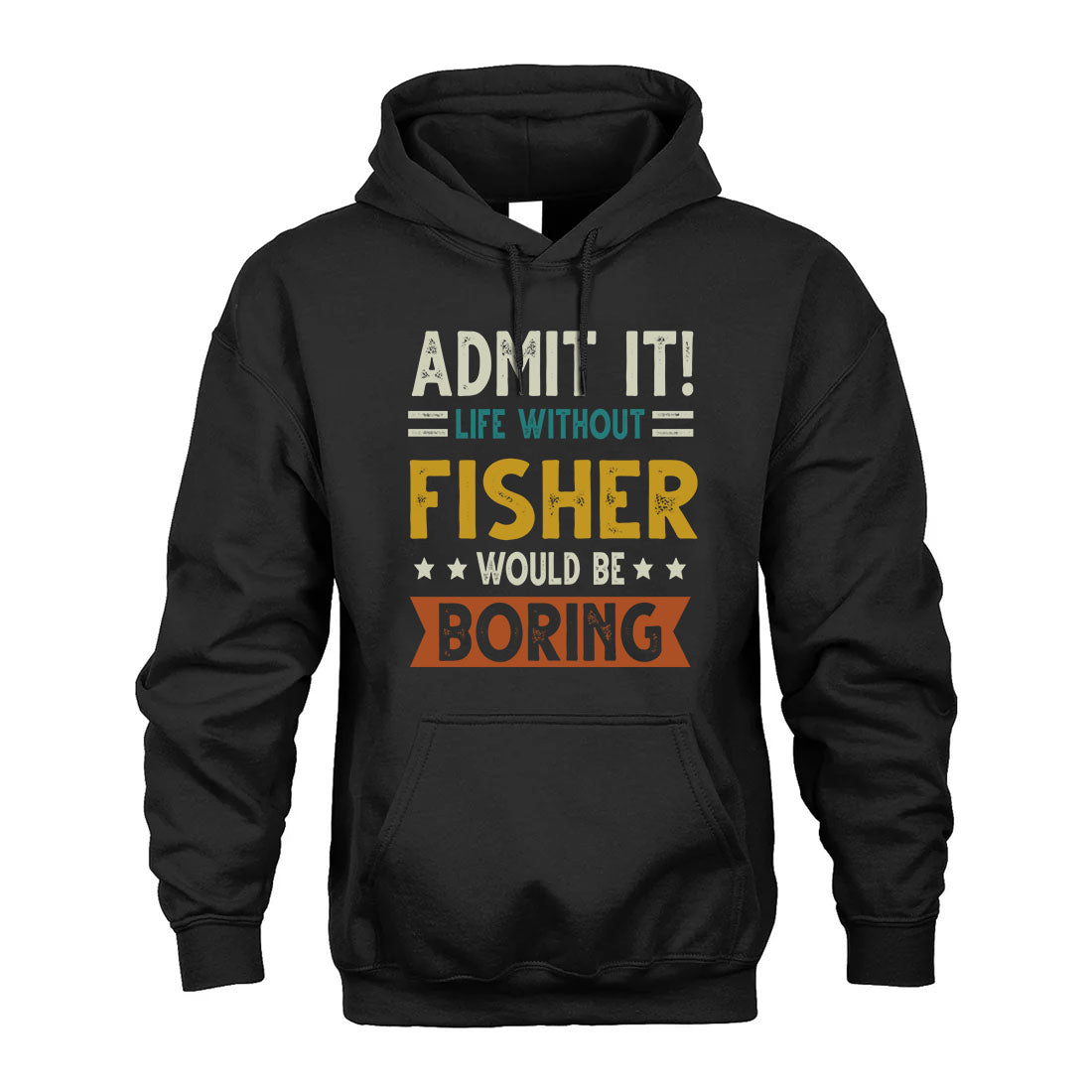 FISHER HH88-K2–Personalized Funny Quote Apparel “Life Without NAME Would Be Boring”