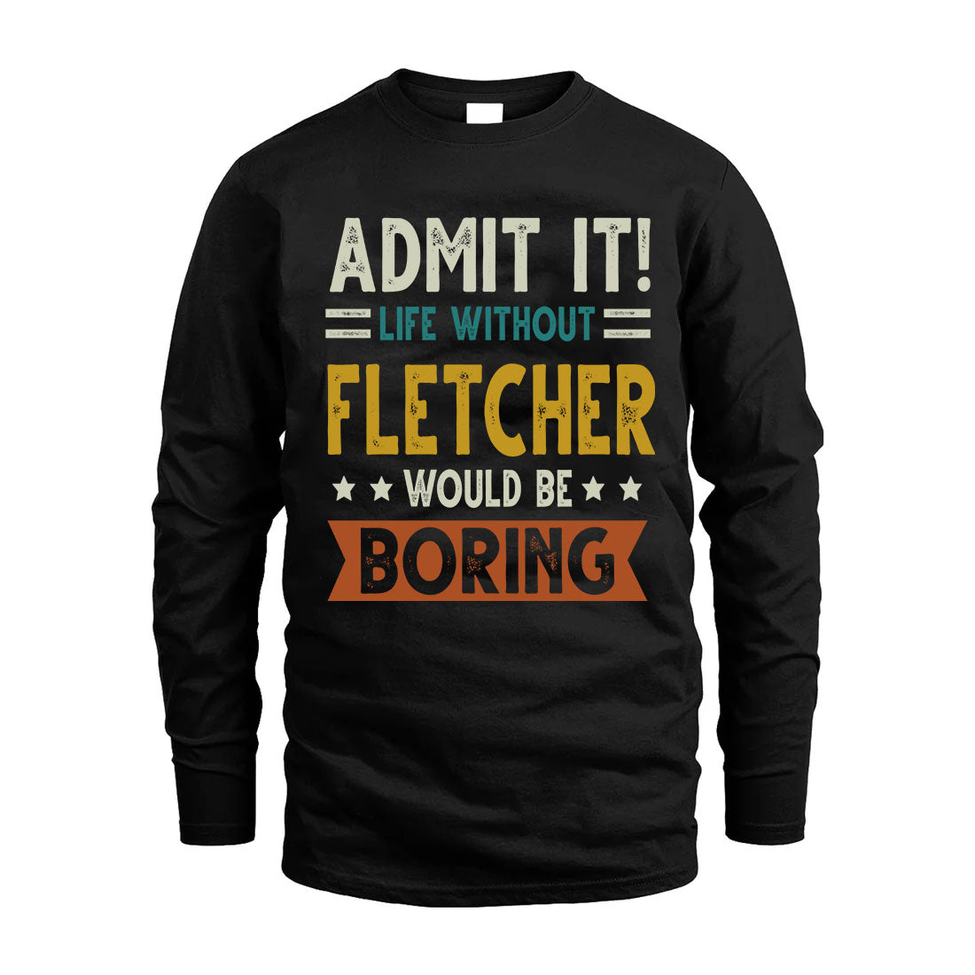FLETCHER HH88-K2–Personalized Funny Quote Apparel “Life Without NAME Would Be Boring”