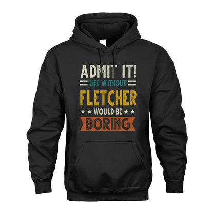 FLETCHER HH88-K2–Personalized Funny Quote Apparel “Life Without NAME Would Be Boring”