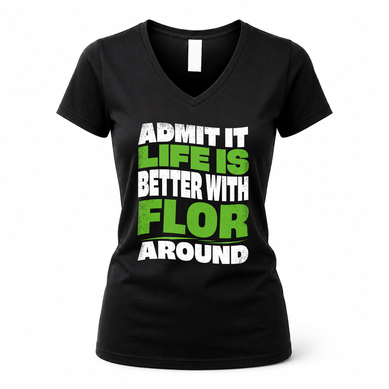 FLOR KTT19-K098-189 – Personalized Funny Quote Apparel “Admit It, Life Is Better With NAME Around”