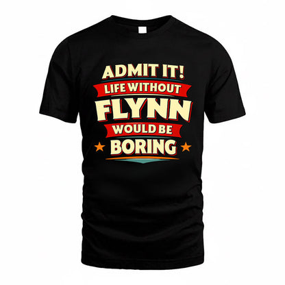 FLYNN HH88-K2-106–Personalized Funny Quote Apparel “Life Without NAME Would Be Boring”