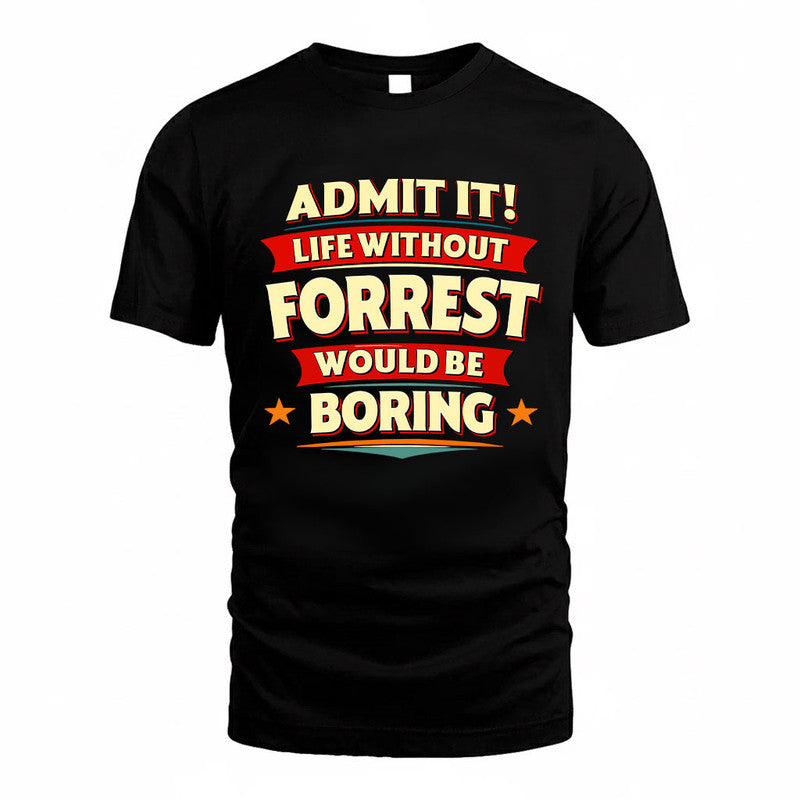 FORREST HH88-K2-106–Personalized Funny Quote Apparel “Life Without NAME Would Be Boring”