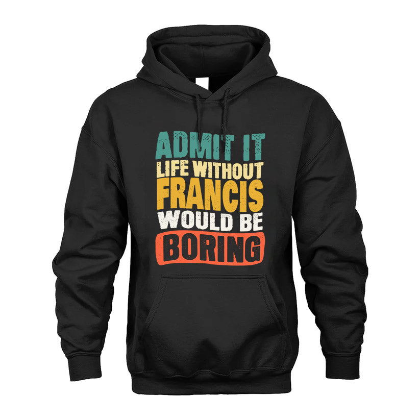FRANCIS KTT28-AMER50-111–Personalized Funny Quote Apparel “Life Without NAME Would Be Boring”