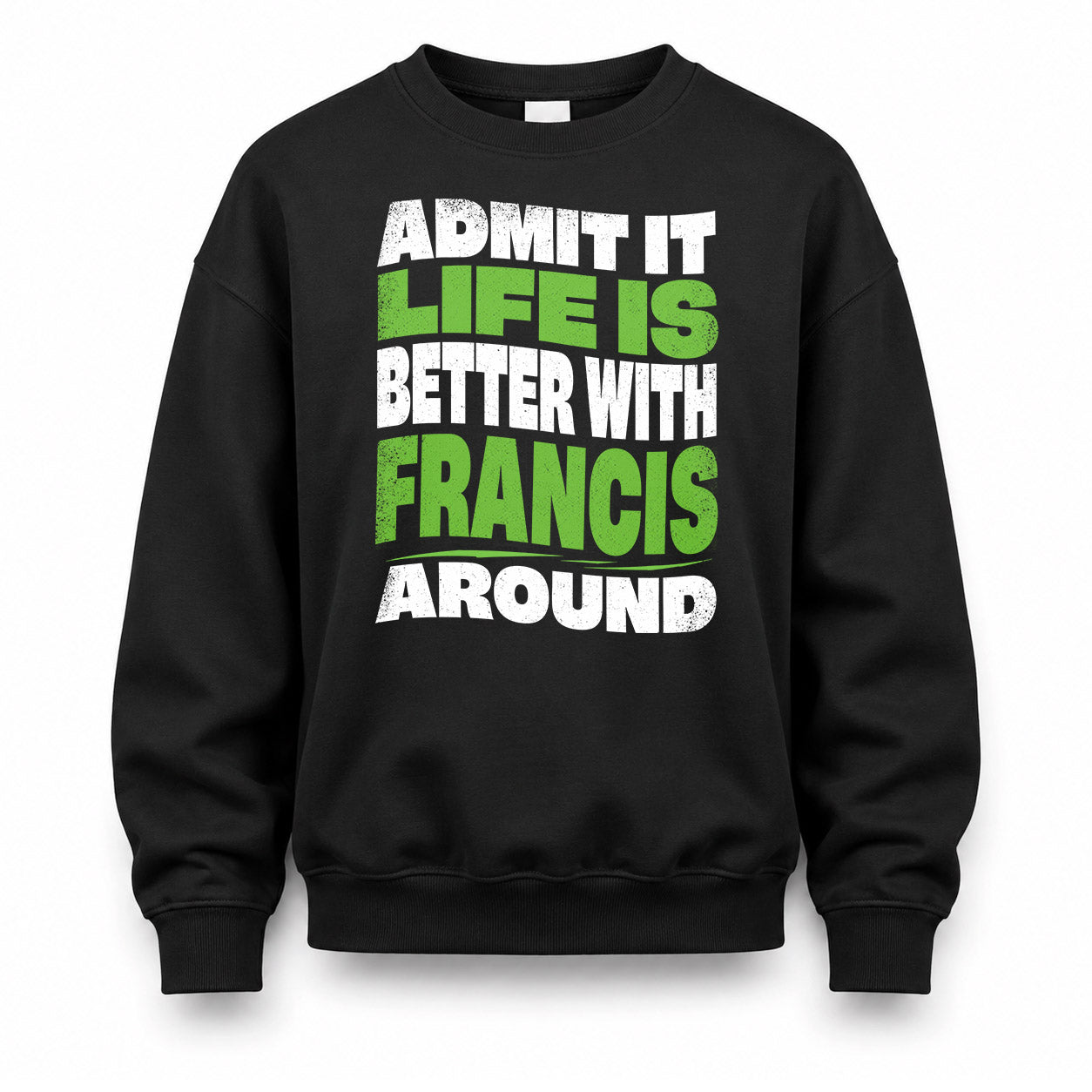 FRANCIS KTT19-K098-189 – Personalized Funny Quote Apparel “Admit It, Life Is Better With NAME Around”