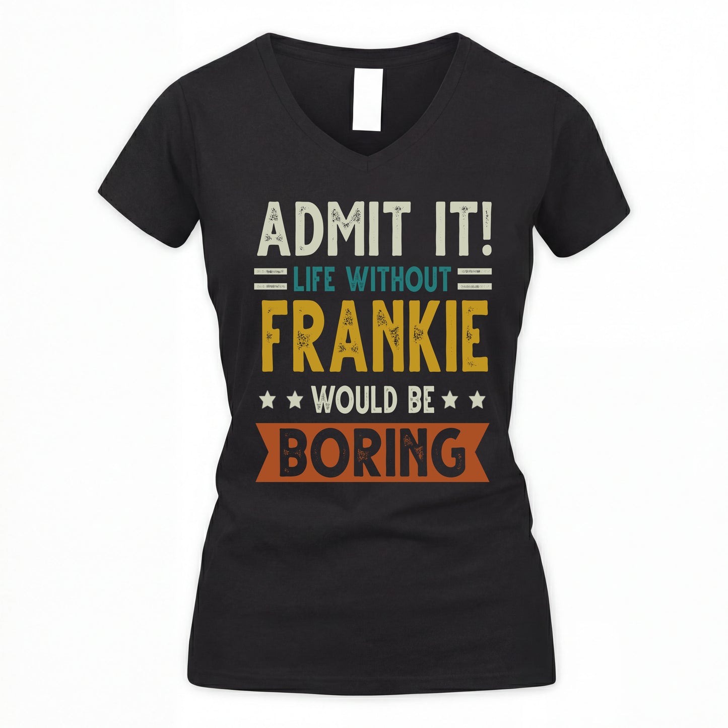 FRANKIE HH88-K2–Personalized Funny Quote Apparel “Life Without NAME Would Be Boring”