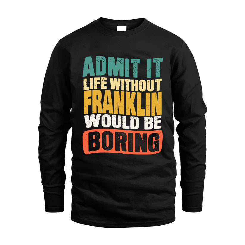 FRANKLIN KTT28-AMER50-111–Personalized Funny Quote Apparel “Life Without NAME Would Be Boring”