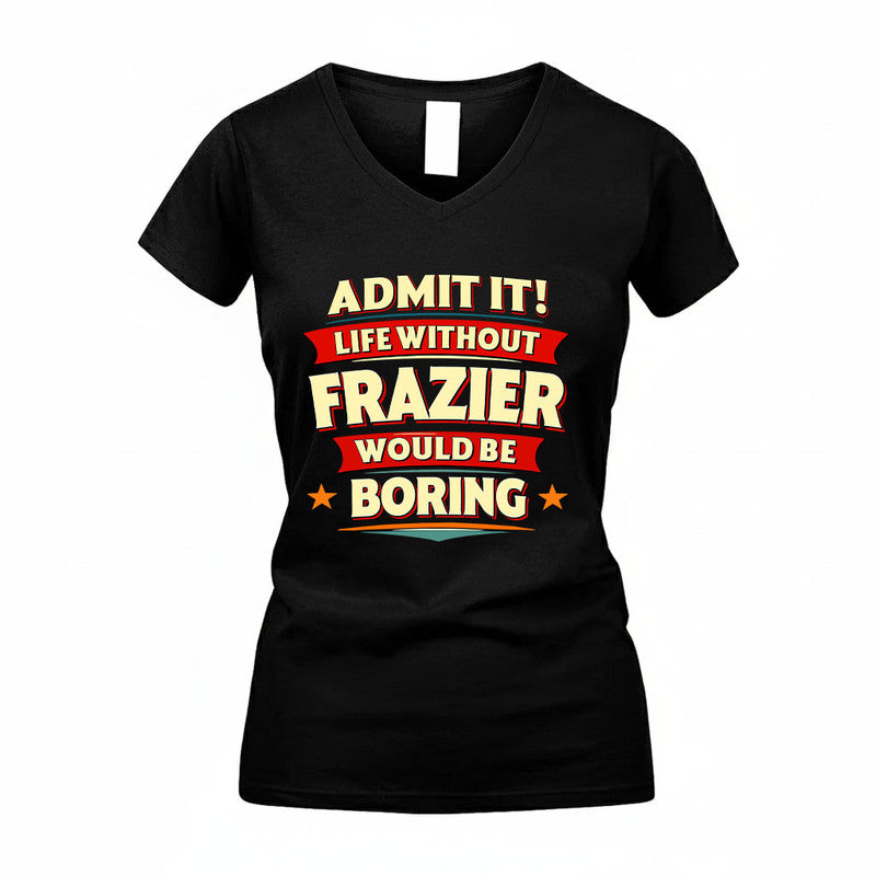 FRAZIER HH88-K2-106–Personalized Funny Quote Apparel “Life Without NAME Would Be Boring”