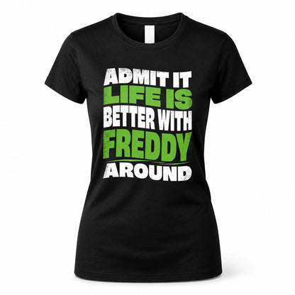 FREDDY KTT19-K098-189 – Personalized Funny Quote Apparel “Admit It, Life Is Better With NAME Around”