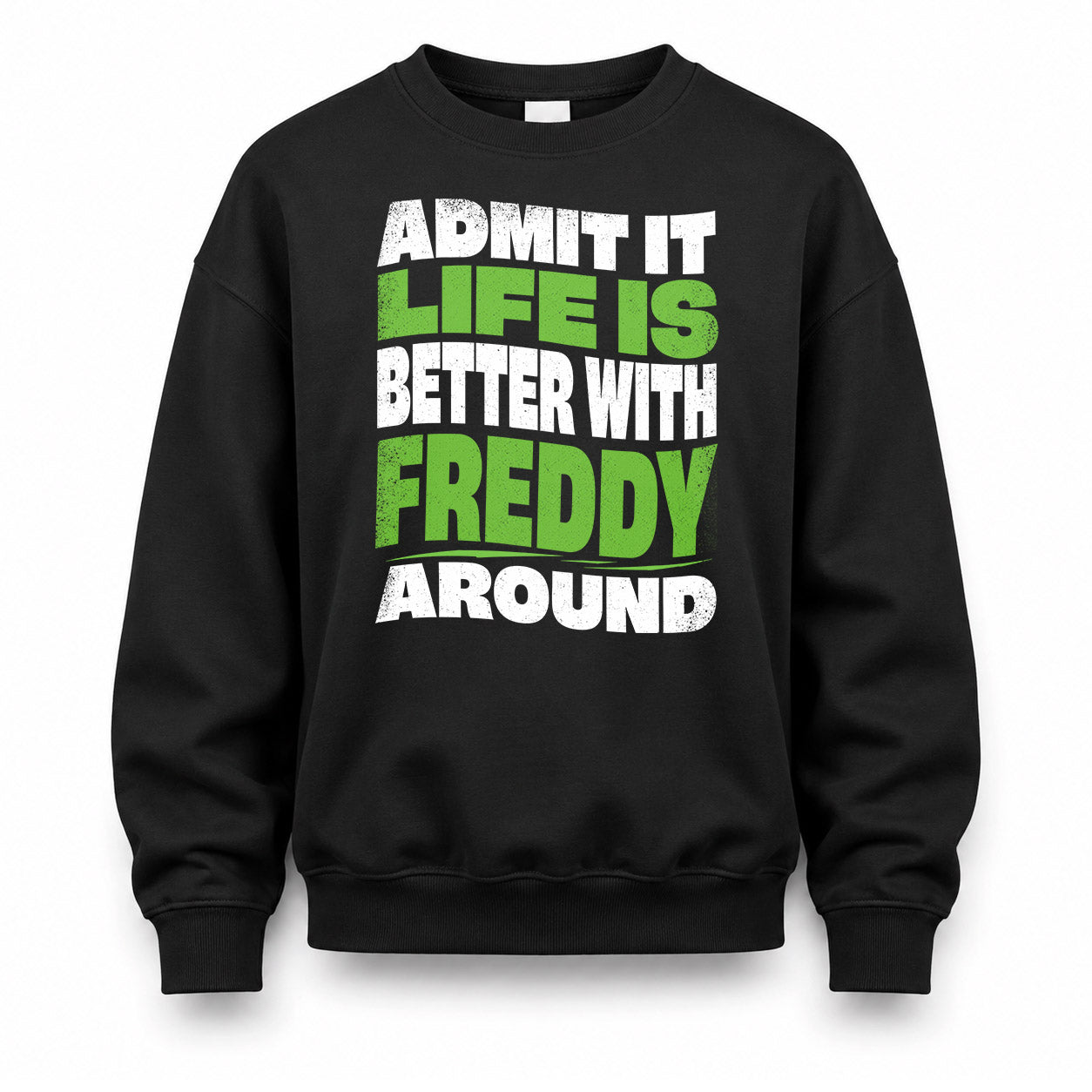 FREDDY KTT19-K098-189 – Personalized Funny Quote Apparel “Admit It, Life Is Better With NAME Around”