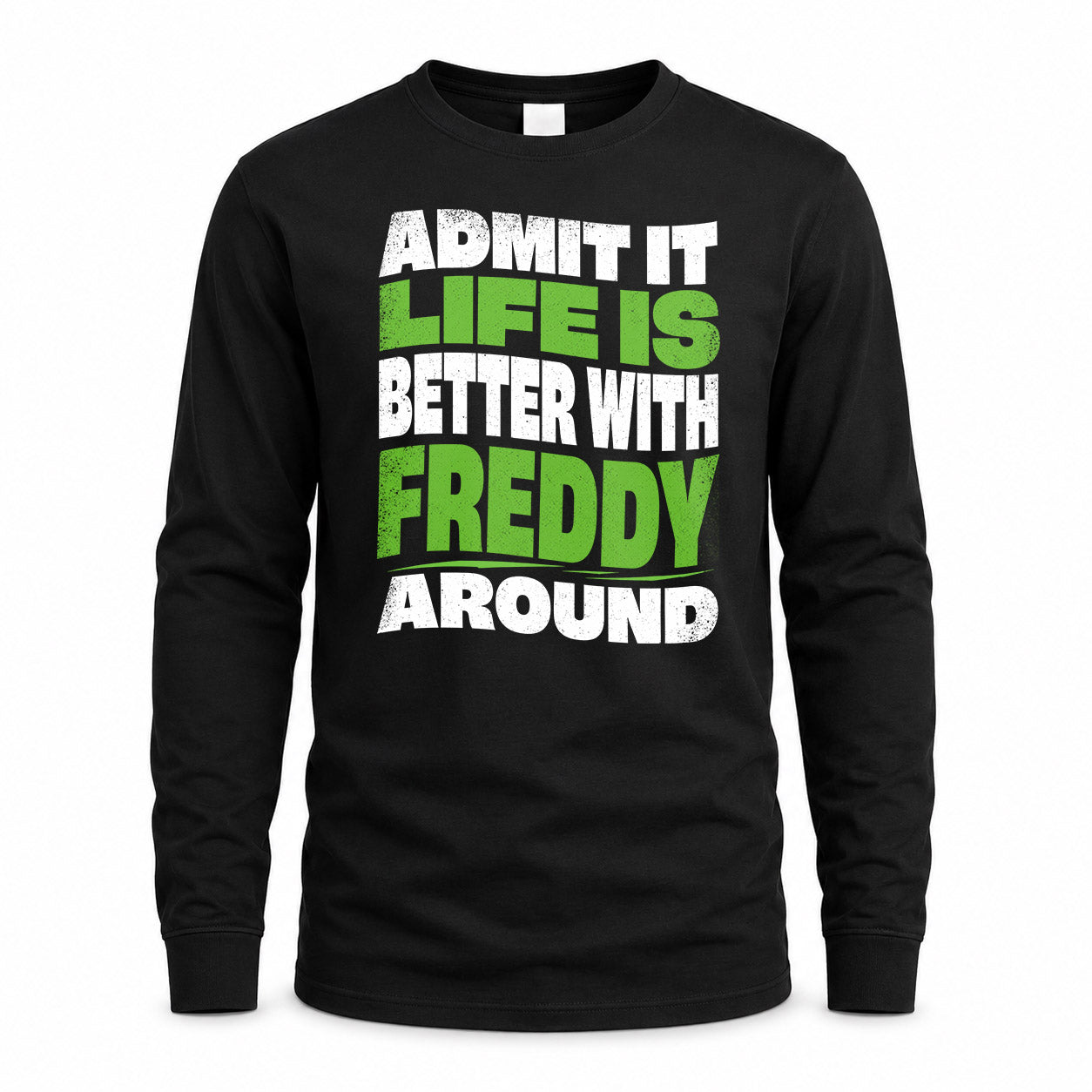 FREDDY KTT19-K098-189 – Personalized Funny Quote Apparel “Admit It, Life Is Better With NAME Around”