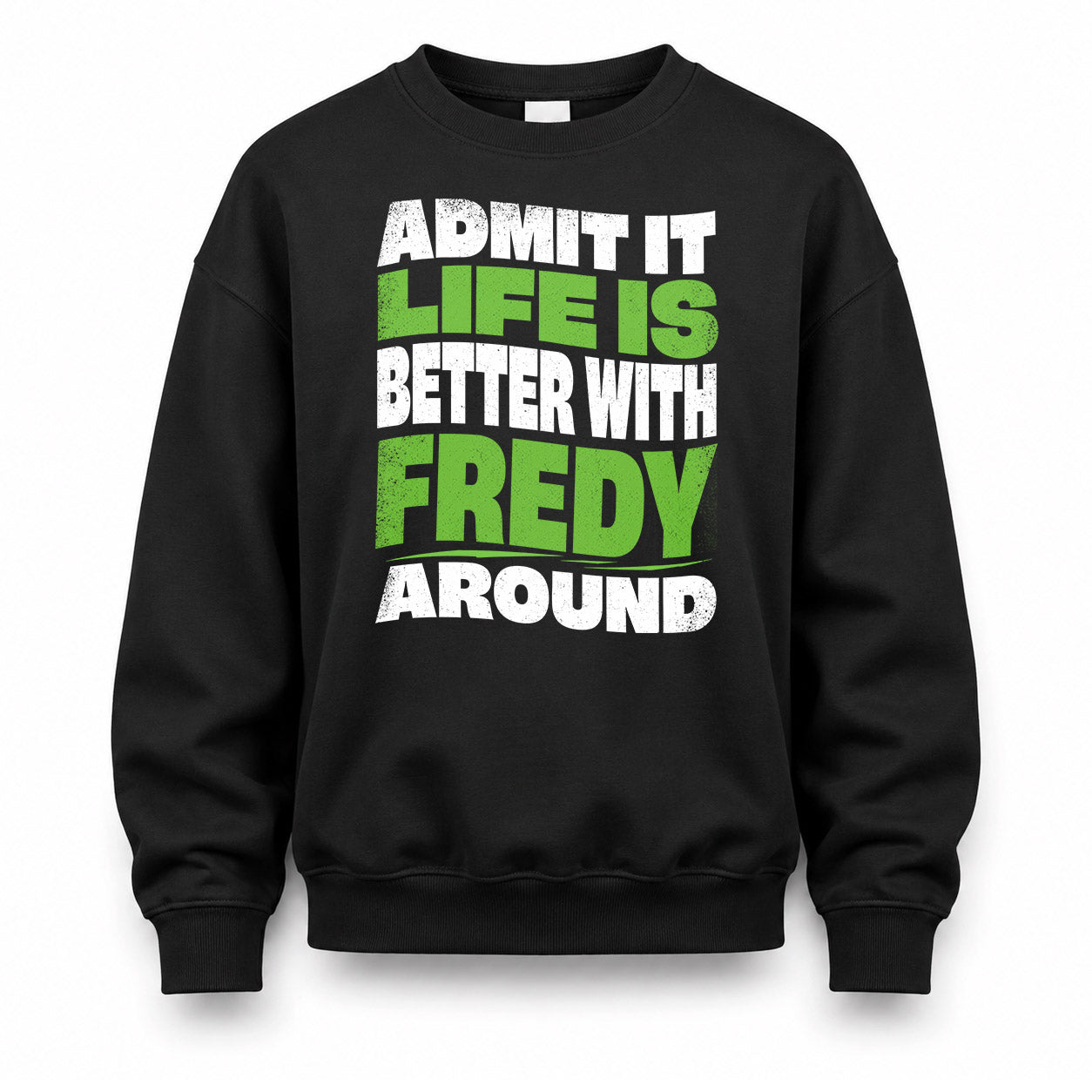 FREDY KTT19-K098-189 – Personalized Funny Quote Apparel “Admit It, Life Is Better With NAME Around”
