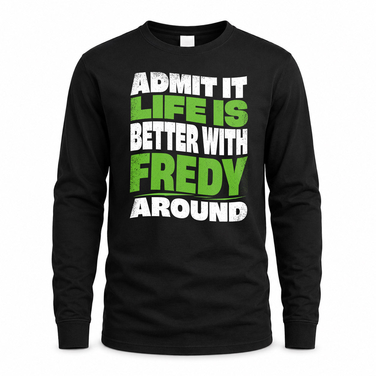 FREDY KTT19-K098-189 – Personalized Funny Quote Apparel “Admit It, Life Is Better With NAME Around”