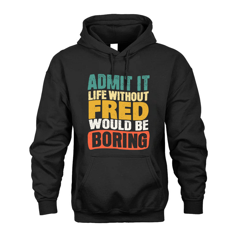 FRED KTT28-AMER50-111–Personalized Funny Quote Apparel “Life Without NAME Would Be Boring”
