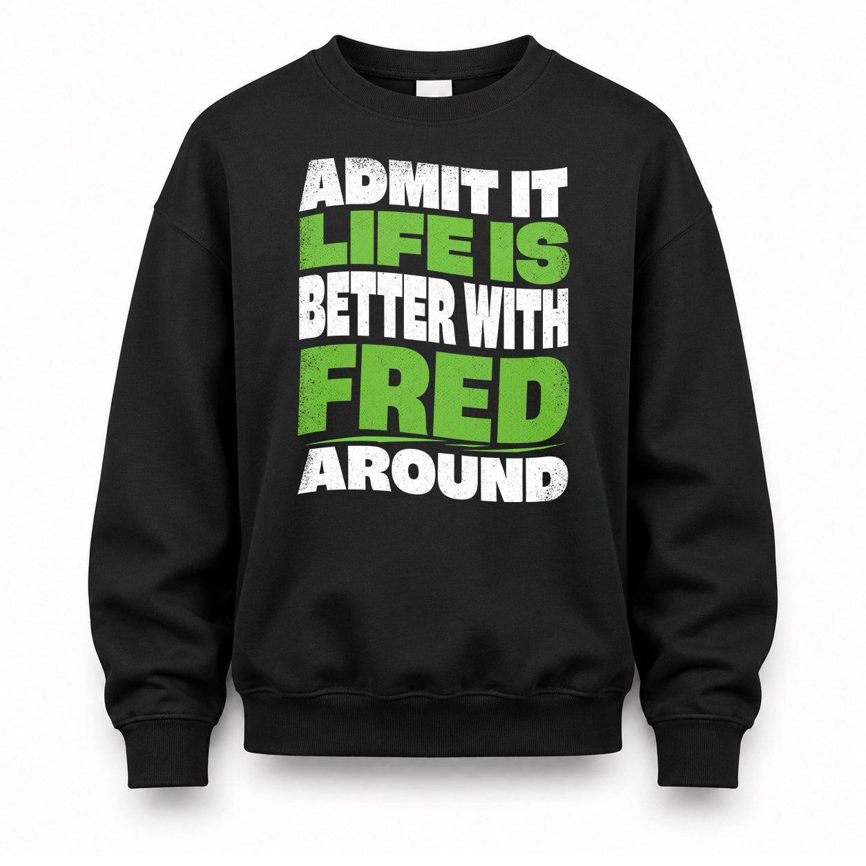 FRED KTT19-K098-189 – Personalized Funny Quote Apparel “Admit It, Life Is Better With NAME Around”