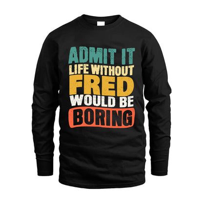FRED KTT28-AMER50-111–Personalized Funny Quote Apparel “Life Without NAME Would Be Boring”