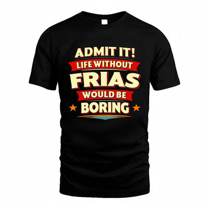 FRIAS HH88-K2-106–Personalized Funny Quote Apparel “Life Without NAME Would Be Boring”