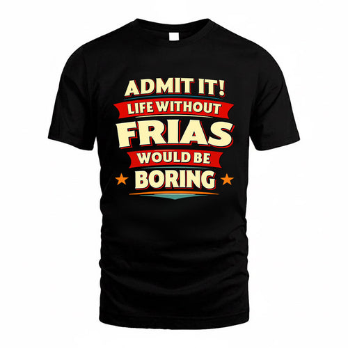 FRIAS HH88-K2-106–Personalized Funny Quote Apparel “Life Without NAME Would Be Boring”