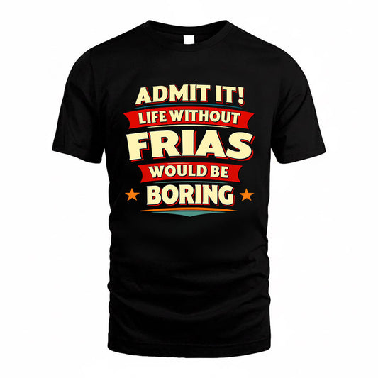 FRIAS HH88-K2-106–Personalized Funny Quote Apparel “Life Without NAME Would Be Boring”