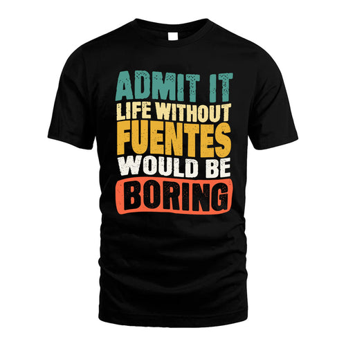 FUENTES KTT28-AMER50-111–Personalized Funny Quote Apparel “Life Without NAME Would Be Boring”