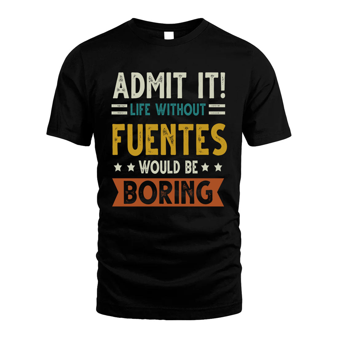 FUENTES HH88-K2–Personalized Funny Quote Apparel “Life Without NAME Would Be Boring”