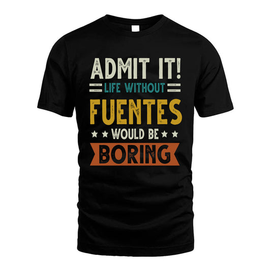 FUENTES HH88-K2–Personalized Funny Quote Apparel “Life Without NAME Would Be Boring”