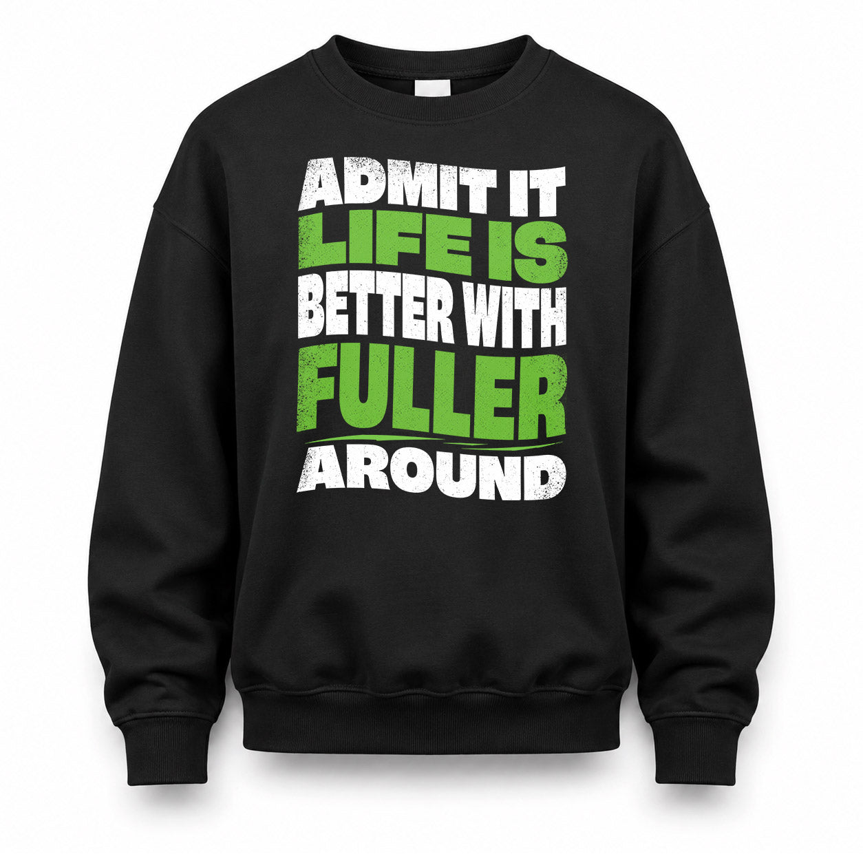 FULLER KTT19-K098-189 – Personalized Funny Quote Apparel “Admit It, Life Is Better With NAME Around”